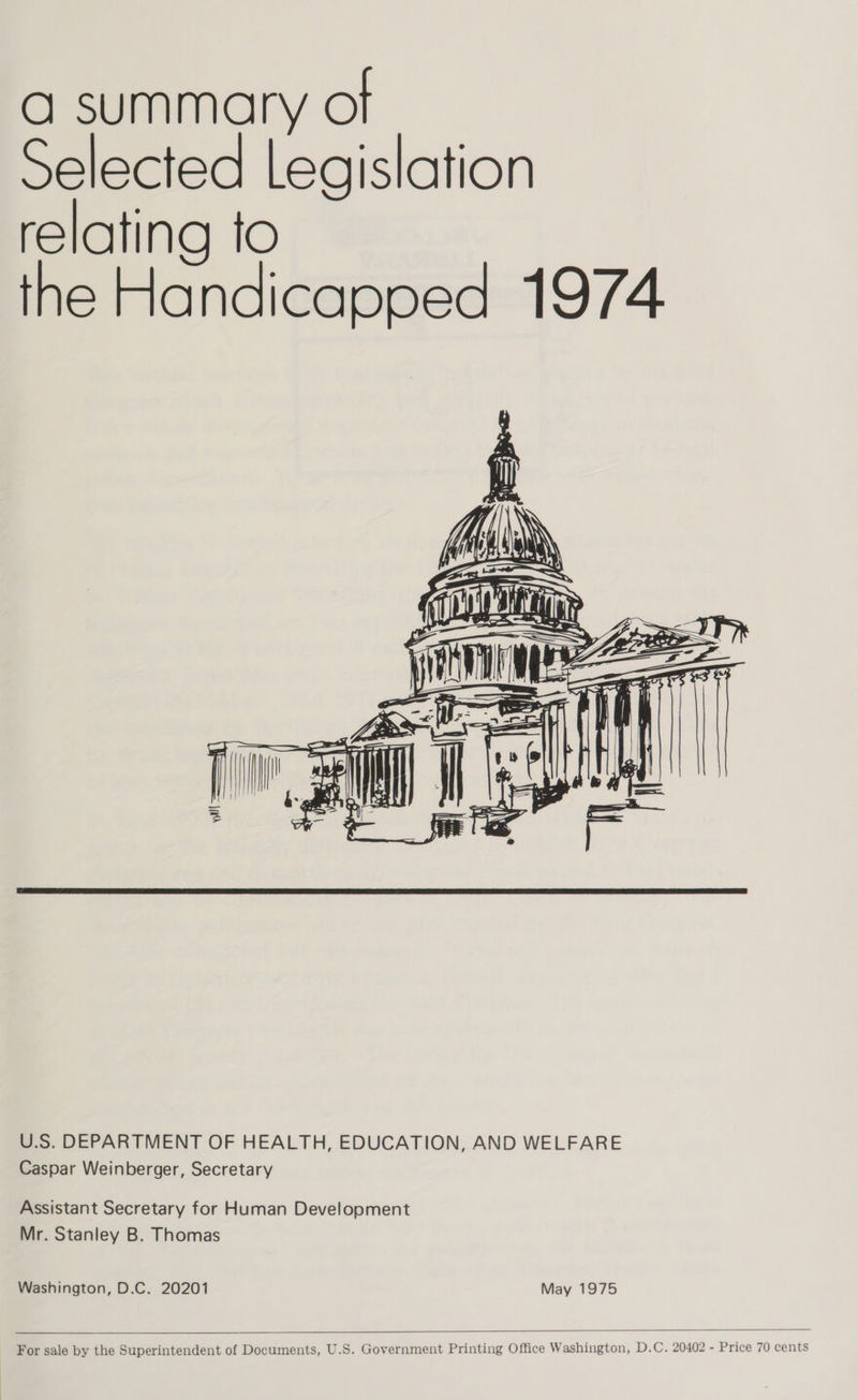  U.S. DEPARTMENT OF HEALTH, EDUCATION, AND WELFARE Caspar Weinberger, Secretary Assistant Secretary for Human Development Mr. Stanley B. Thomas Washington, D.C. 20201 May 1975  For sale by the Superintendent of Documents, U.S. Government Printing Office Washington, D.C. 20402 - Price 70 cents