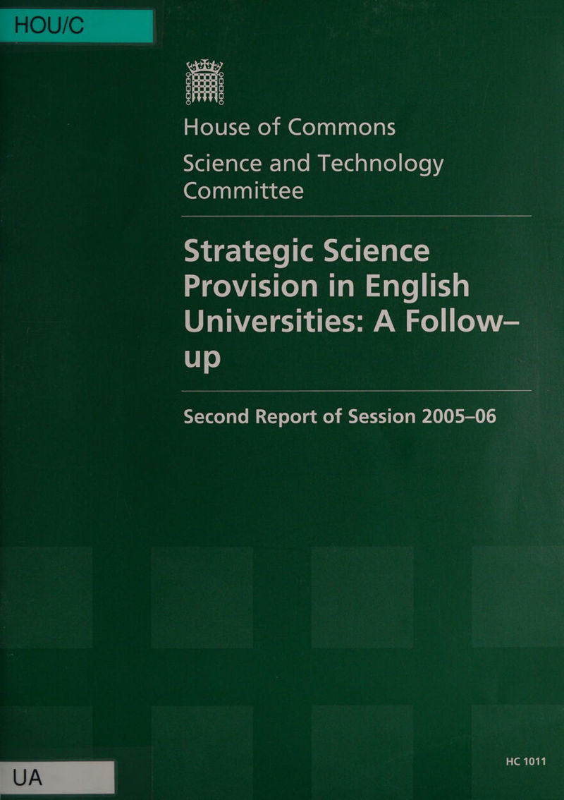 HOU/C mele Kx-me) mm Geol palaatelats eyel{=1ale=m- ale mm K-ealare) (eye )y Committee Strategic Science MceCiolamiamtalelicie Universities: A Follow- up Second Report of Session 2005-06 HC 1011