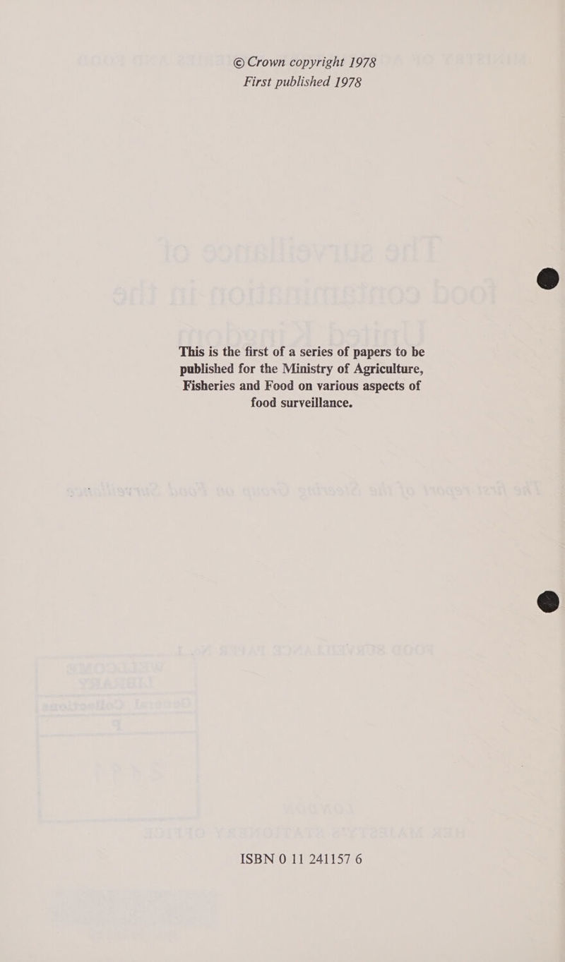 © Crown copyright 1978 First published 1978 This is the first of a series of papers to be published for the Ministry of Agriculture, Fisheries and Food on various aspects of food surveillance.