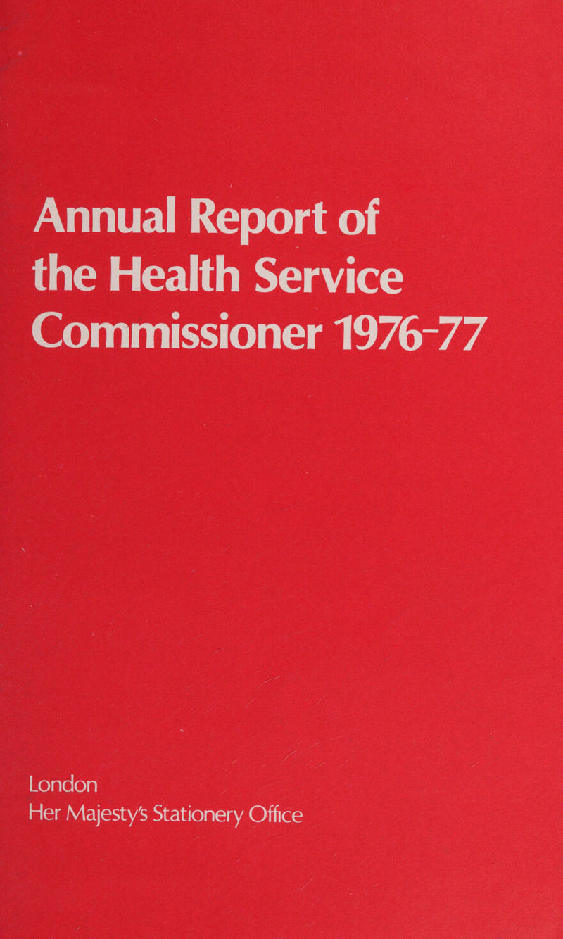 Annual Report of the Health Service Commissioner 1976-77 Her Majesty's Stationery Office