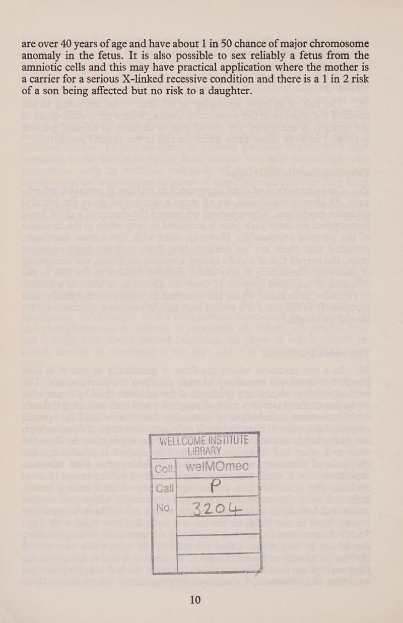 anomaly in the fetus. It is also possible to sex reliably a fetus from the amniotic cells and this may have practical application where the mother 1s a carrier for a serious X-linked recessive condition and there is a 1 in 2 risk of a son being affected but no risk to a daughter.    y : — a “i mad | Fi 4 q if Soya RET ELT RL