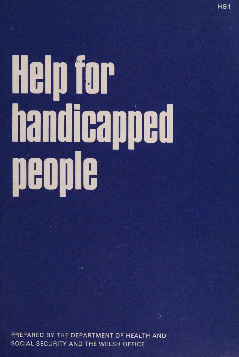 HB1 Help for handicapped people    YY PREPARED BY THE DEPARTMENT OF HEALTH AND SOCIAL SECURITY AND THE WELSH OFFICE