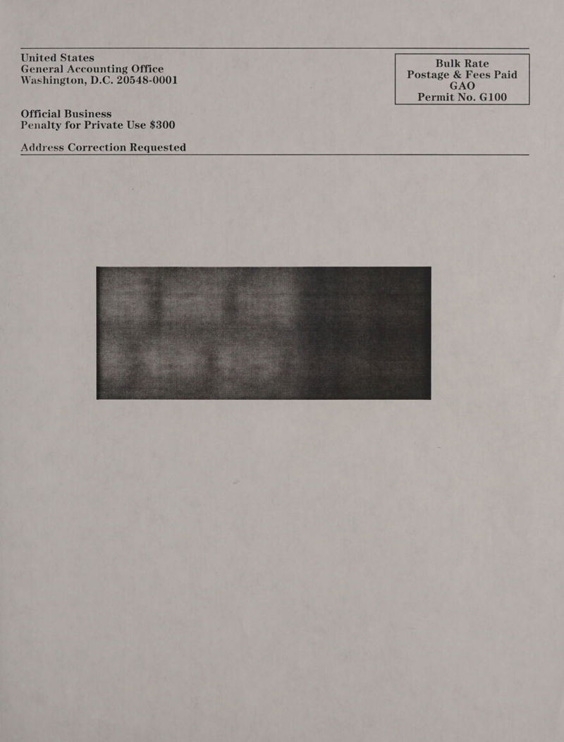 United States General Accounting Office Washington, D.C. 20548-0001 Official Business Penalty for Private Use $300 Address Correction Requested GAO Permit No. G100  
