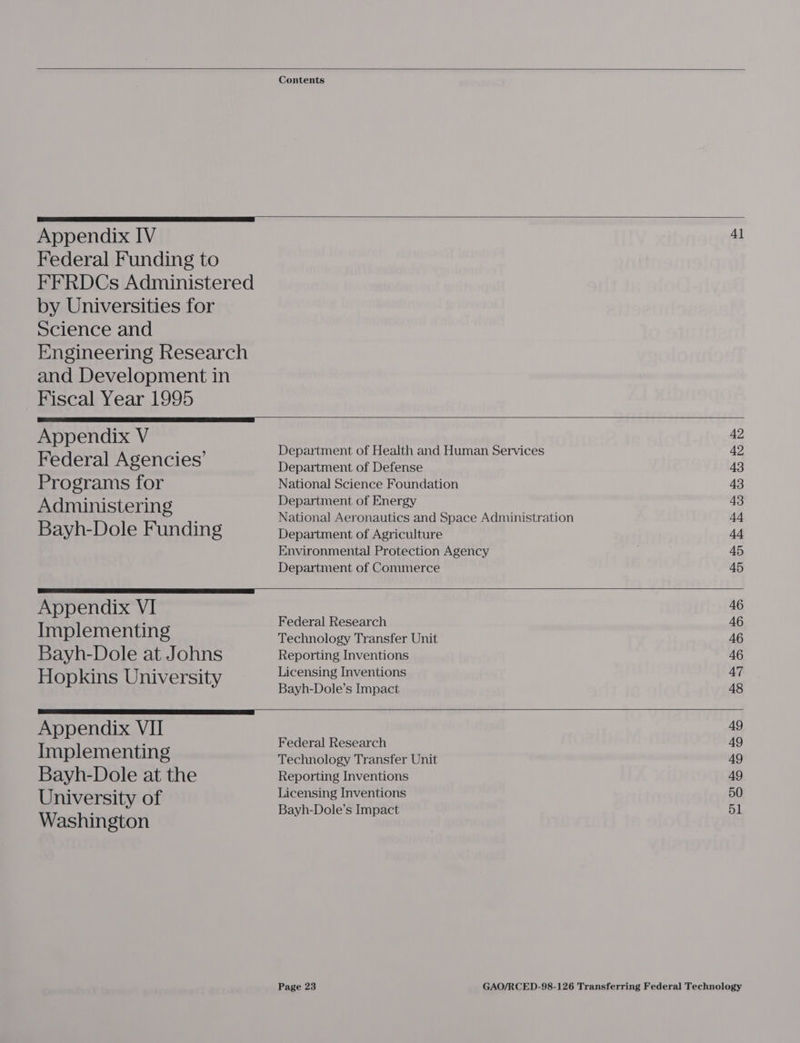 Contents Appendix IV 41 Federal Funding to FFRDCs Administered by Universities for Science and Engineering Research and Development in Fiscal Year 1995 Appendix V a. 42 Fed 1A te Department of Health and Human Services 42 eaera gencies Department of Defense 43 Programs for National Science Foundation 43 MicrATr Department of Energy 43 Administering , National Aeronautics and Space Administration 44 Bayh-D ole Funding Department of Agriculture 44 Environmental Protection Agency 45 Department of Commerce 45 Appendix VI 40 I at 3 Federal Research 46 mplementing Technology Transfer Unit 46 Bayh-Dole at Johns Reporting Inventions 46 ; iv : Licensing Inventions 47 Hopkins Unis ersity Bayh-Dole’s Impact 48 Appendix VII ri I an ting Federal Research 49 Mmpementing Technology Transfer Unit 49 Bayh-Dole at the Reporting Inventions 49 ; ; Licensing Inventions 50 1 sale Bayh-Dole’s Impact dl