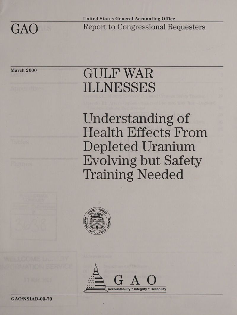 March 2000 GAO/NSIAD-00-70 United States General Accounting Office GULF WAR ILLNESSES Understanding of Health Effects From Depleted Uranium Evolving but Safety Training Needed    Accountability * Integrity * Reliability