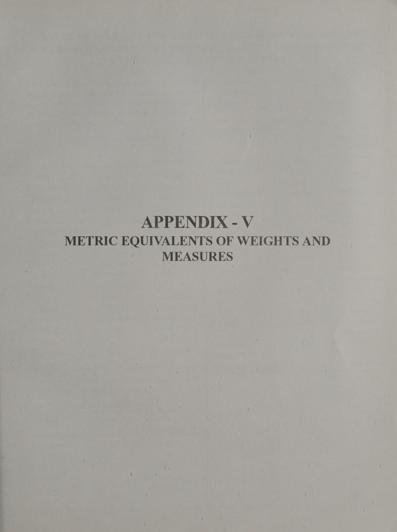 APPENDIX - V METRIC EQUIVALENTS OF WEIGHTS AND MEASURES
