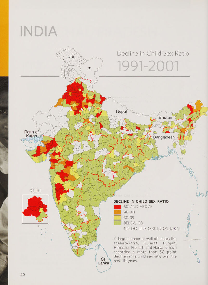 INDIA Decline in Child Sex Ratio DECLINE IN CHILD SEX RATIO 50 AND ABOVE 40-49 30-39 BELOW 30 NO DECLINE (EXCLUDES J&K*) A large number of well off states like Maharashtra, Gujarat, Punjab, Himachal Pradesh and Haryana have recorded a more than 50 point decline in the child sex ratio over the past 10 years.