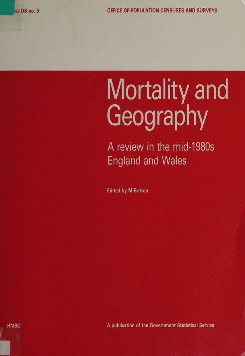 Mortality and Geography A review in the mid-1980s England and Wales Edited by M Britton HMSO A publication of the Government Statistical Service
