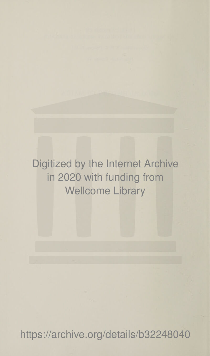 Digitized by the Internet Archive in 2020 with funding from Wellcome Library https://archive.org/details/b32248040