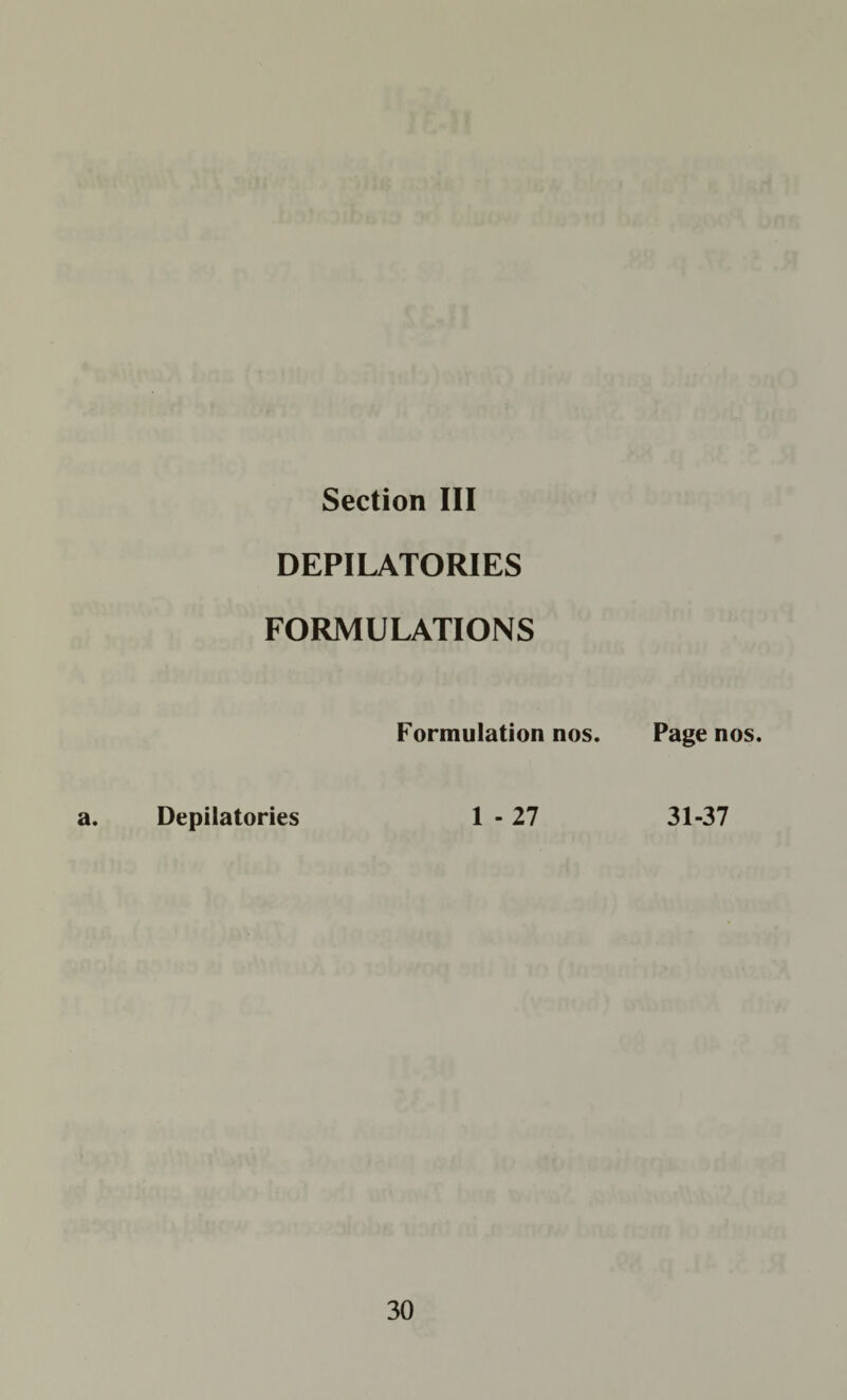 Section III DEPILATORIES FORMULATIONS Formulation nos. Page nos. Depilatories 1 - 27 31-37