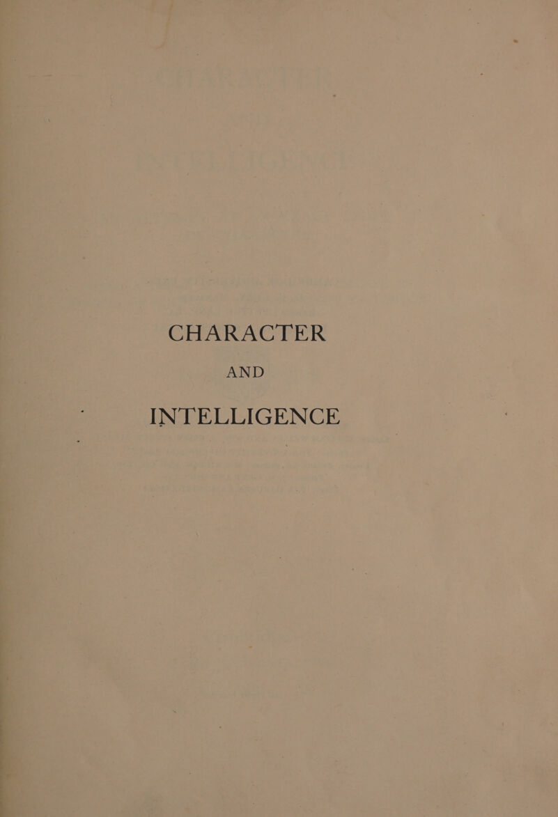 CHARACTER ‘ Fe AND. INTELLIGENCE « ‘ pe \ - 4 ~ 4 &lt; 7 ’ ~ t a : é &gt; eh a 4 . k i os w pam 4 : ty t 2 aes aan a: aa F . . hs t aN &gt; . 5 * &gt; . ws ae 3: &gt;: ‘ ii : : ne t ee . Bee . = ' 4 a