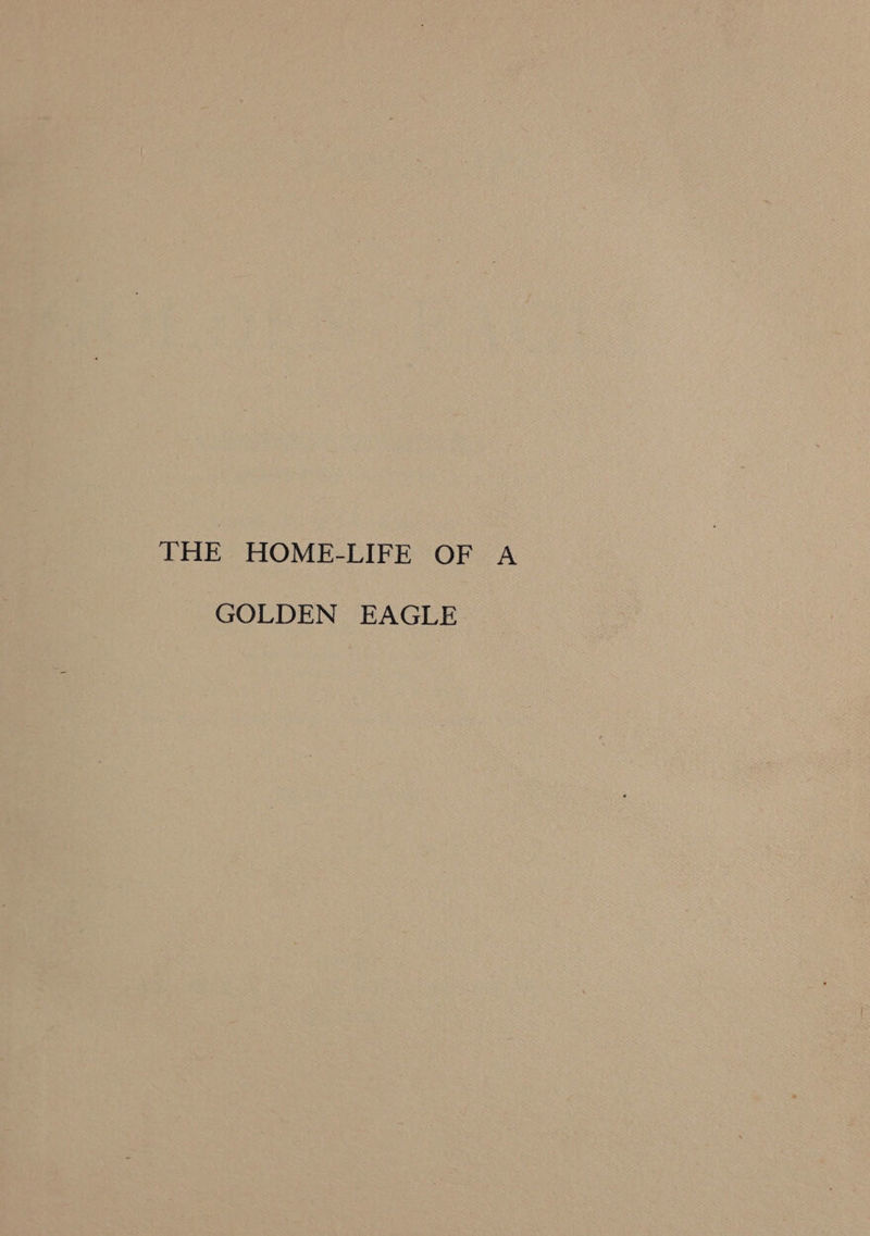 THE HOME-LIFE OF A GOLDEN EAGLE