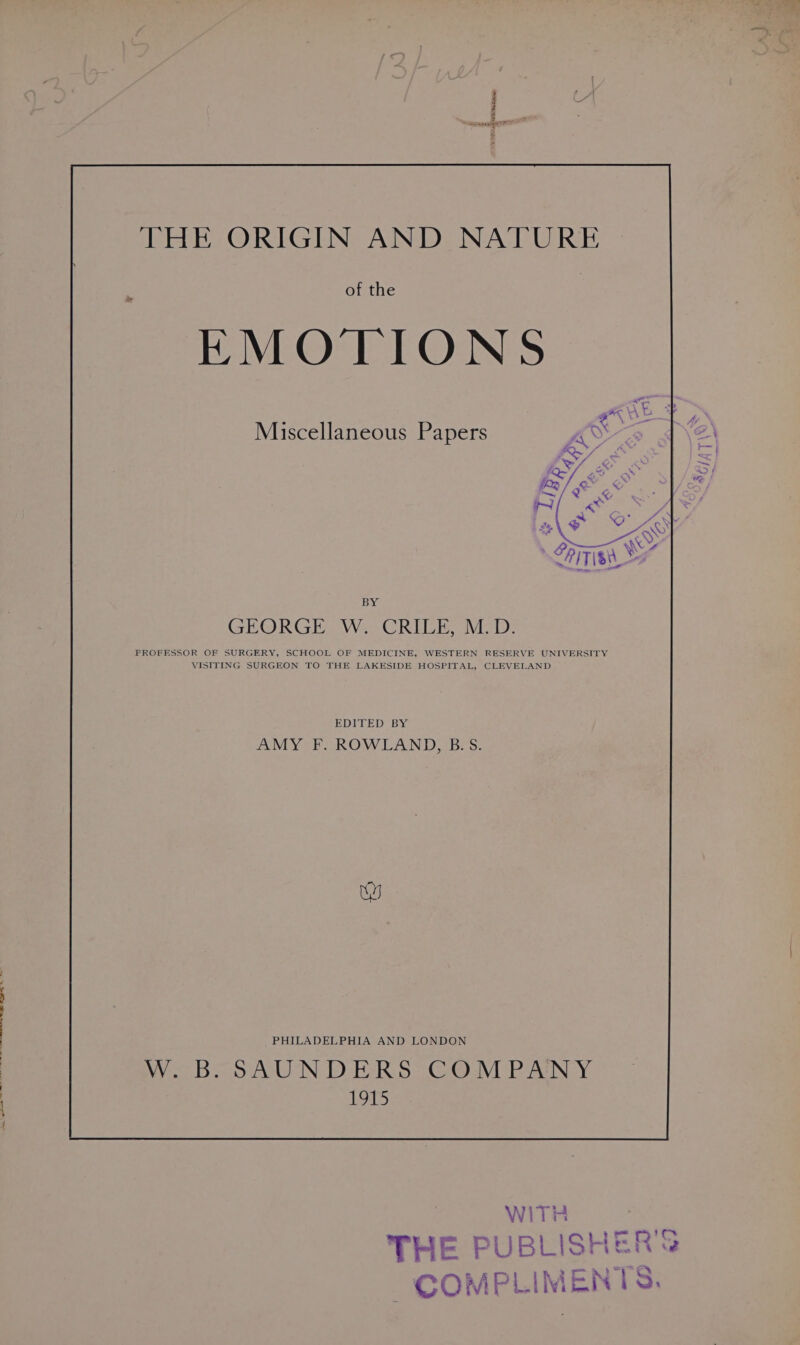 &gt; Miscellaneous Papers BY GEORGE W.- CRIT. Map: PROFESSOR OF SURGERY, SCHOOL OF MEDICINE, WESTERN RESERVE UNIVERSITY VISITING SURGEON TO THE LAKESIDE HOSPITAL, CLEVELAND EDITED BY AMY F. ROWLAND, B.S. PHILADELPHIA AND LONDON Wo Bo BUN DER S2COM PANY 1915 WITH THE PUBL ~COMPL Me