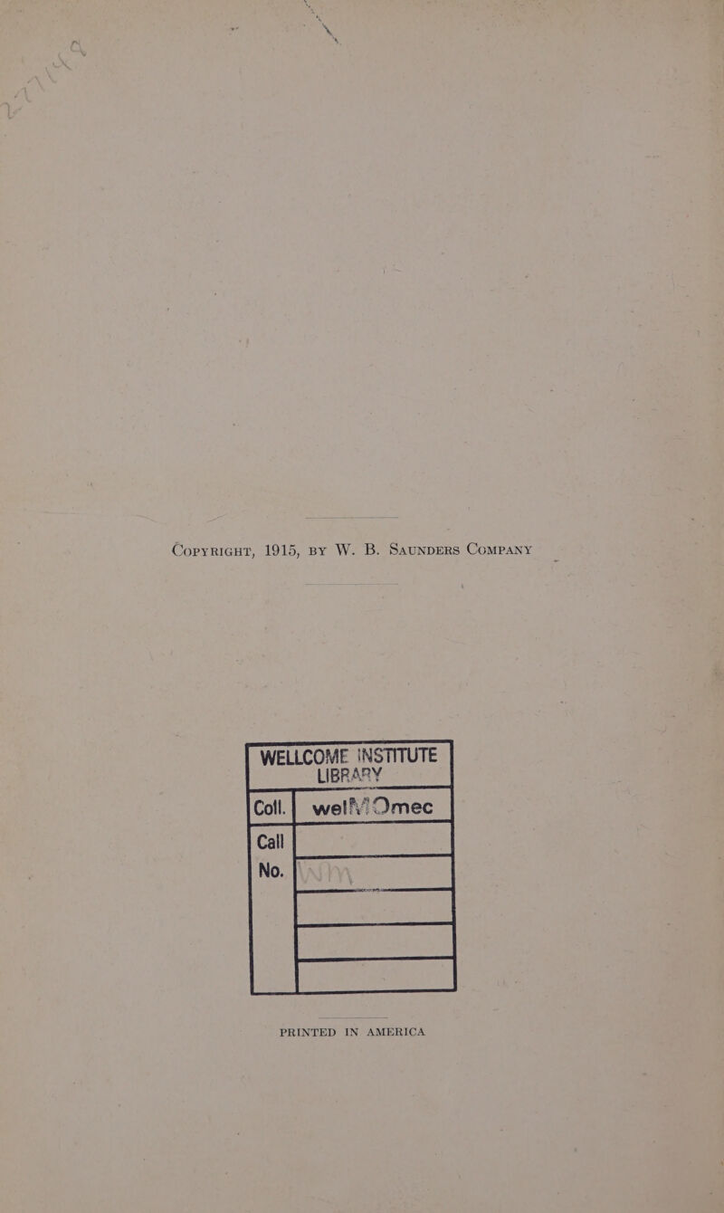 Copyricut, 1915, By W. B. SaunpERS Company WELLCOME INSTITUTE LIBRARY