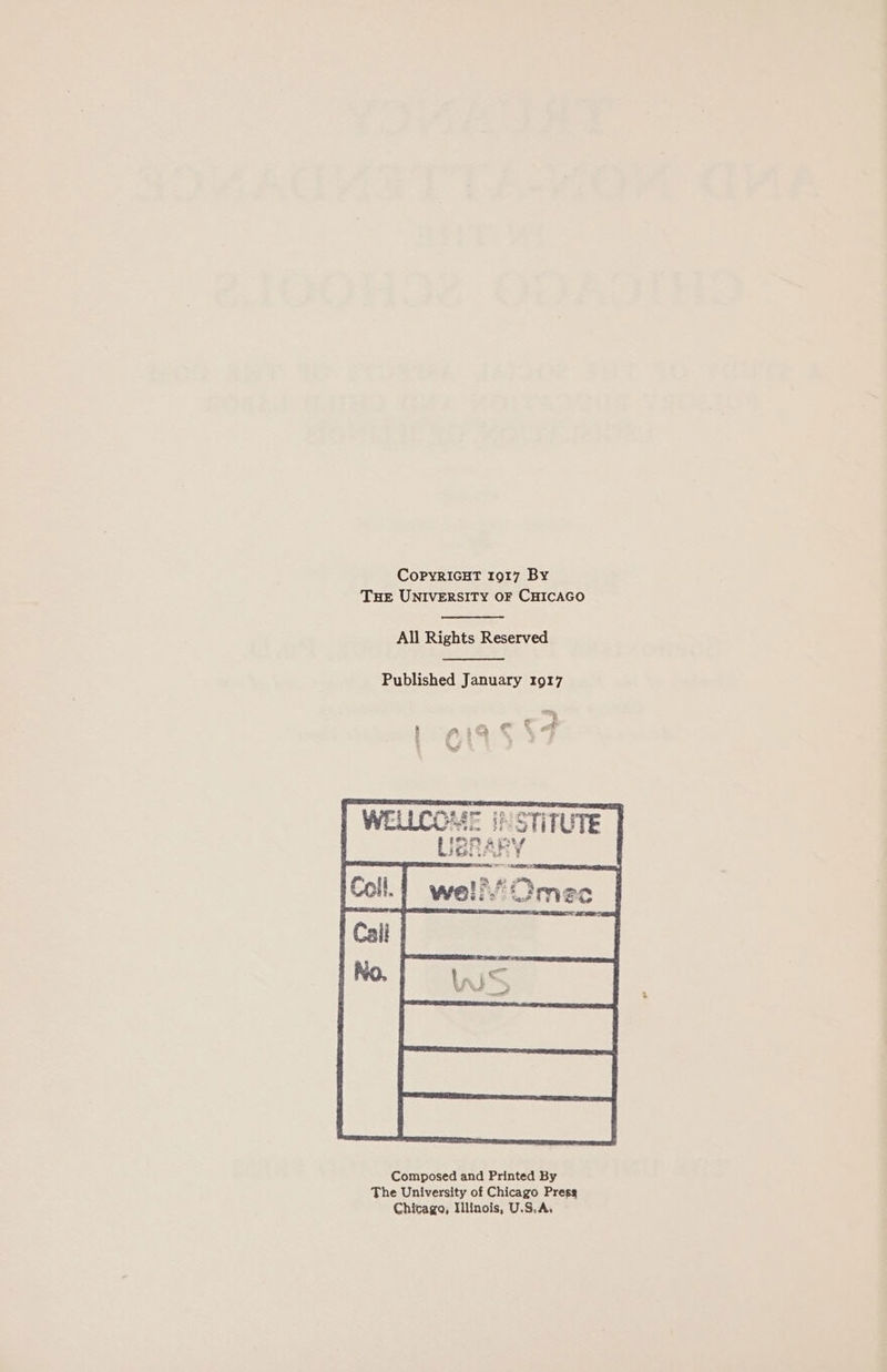 CopyriGHT 19017 By Tue UNIVERSITY OF CHICAGO All Rights Reserved Published January ro17 Composed and Printed By The University of Chicago Press Chicago, Illinois, U.S.A,