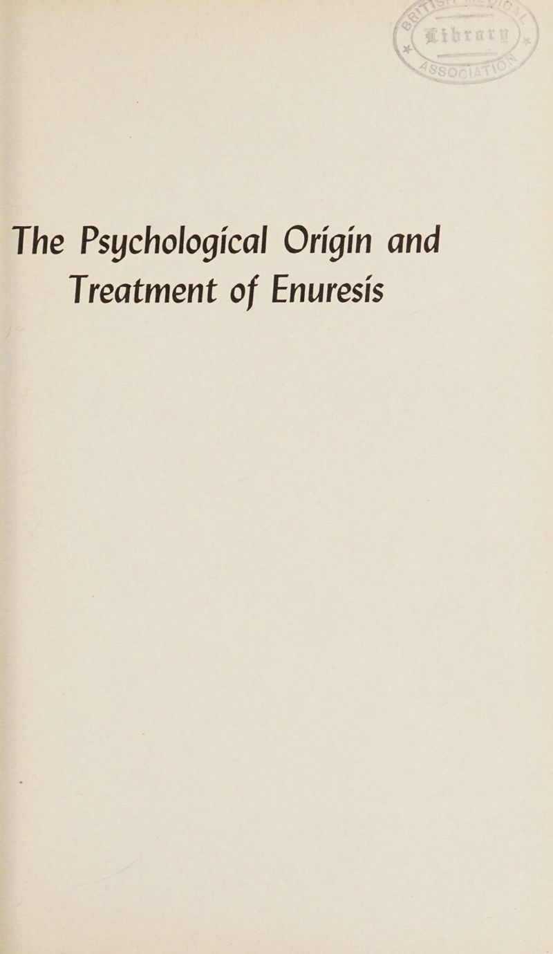 The Psychological Origin and Treatment of Enuresis