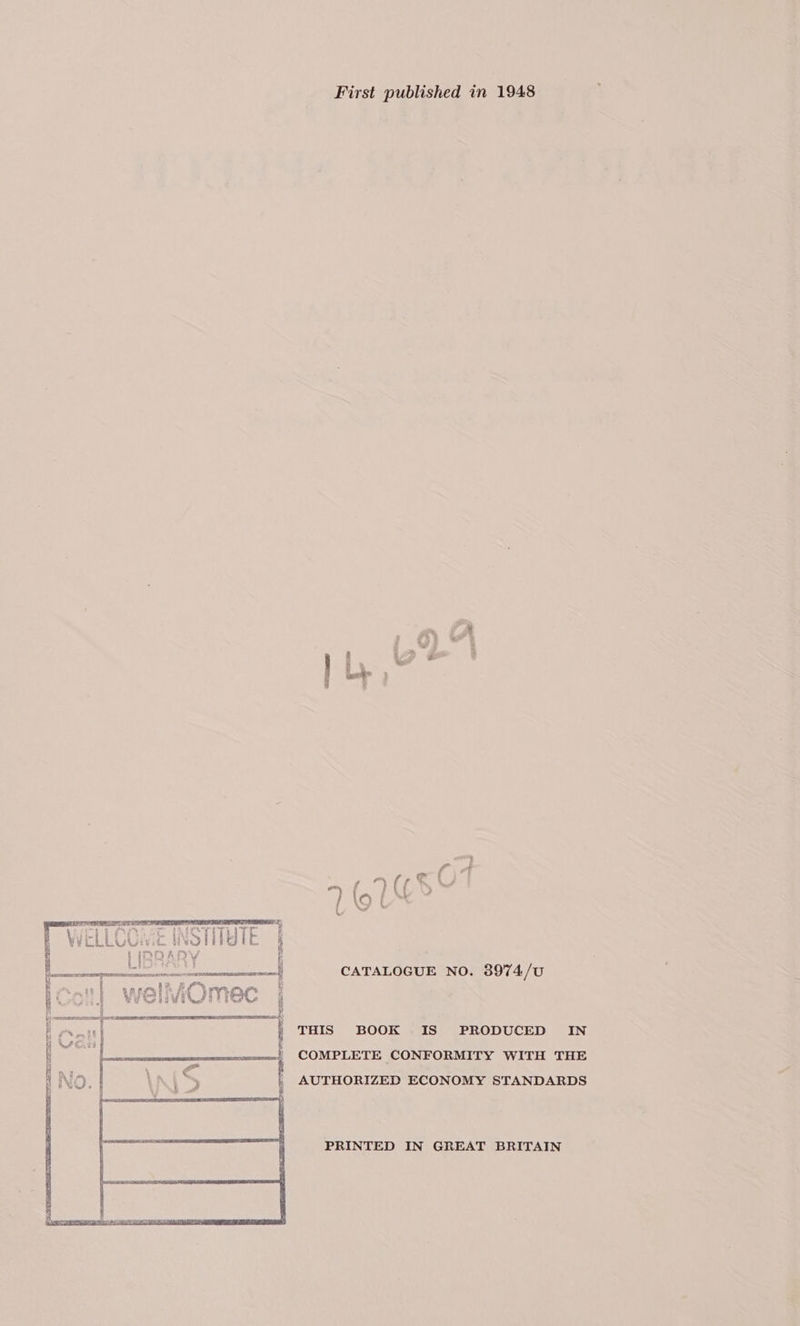 First published in 1948 j oy fA ; ws a wat an {\4 ee (f K ws ‘Lio =i M 4 i See j CATALOGUE NO. 3974/U i 8 B 2 £ a \. &amp; Icon] wellMOmec | i i } THIS BOOK IS PRODUCED IN COMPLETE CONFORMITY WITH THE AUTHORIZED ECONOMY STANDARDS PRINTED IN GREAT BRITAIN
