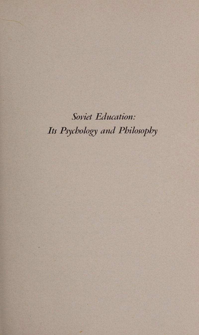 Soviet Education: Its Psychology and Philosophy