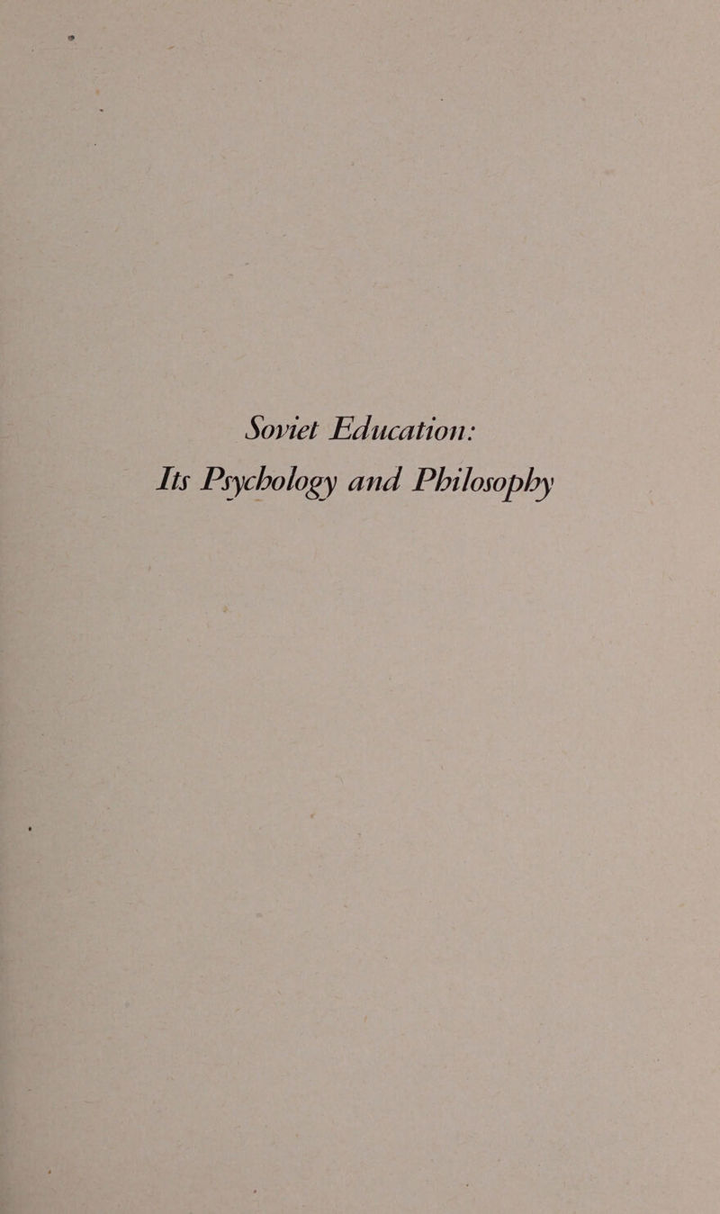 Soviet Education: Its Psychology and Philosophy