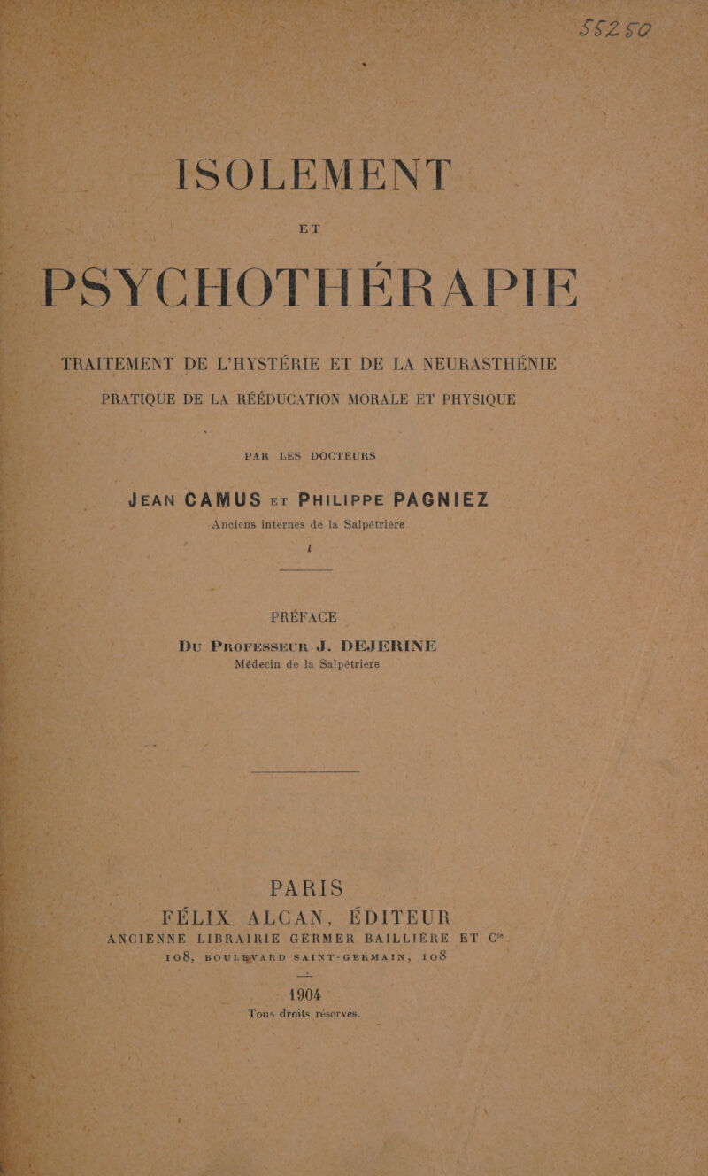 PAR LES DOCTEURS (JEAN CAMUS cr PHILIPPE PAGNIEZ “ Anciens internes de la Salpétrière : ! PRÉFACE 1? Du NS FRESETS J. DEJERINE Médecin de la Salpétrière PARIS. © FÉLIX ALCAN. ÉDITEUR. ; or ne ancre LIBRAIRIE GERMER BAILLIÈRE ET cs. Pis 108, BOULEVARD SAINT-GERMAIN, 108 Pts 4904: