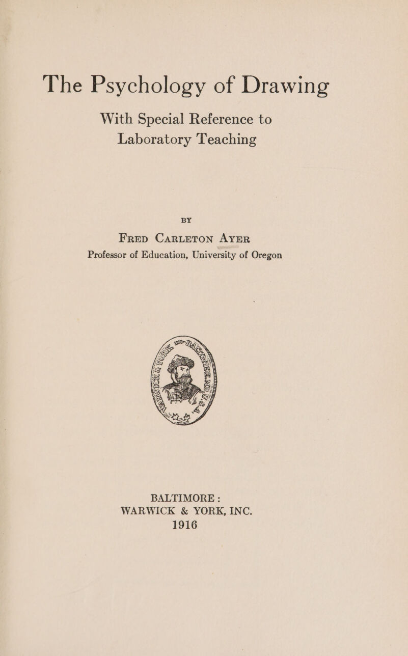 With Special Reference to Laboratory Teaching BY FRED CARLETON AYER Professor of Education, University of Oregon BALTIMORE : WARWICK &amp; YORK, INC. 1916