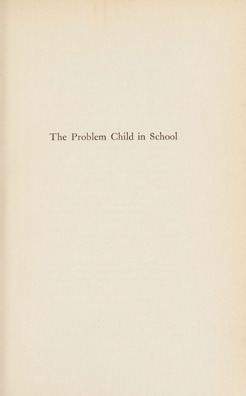 The Problem Child in School