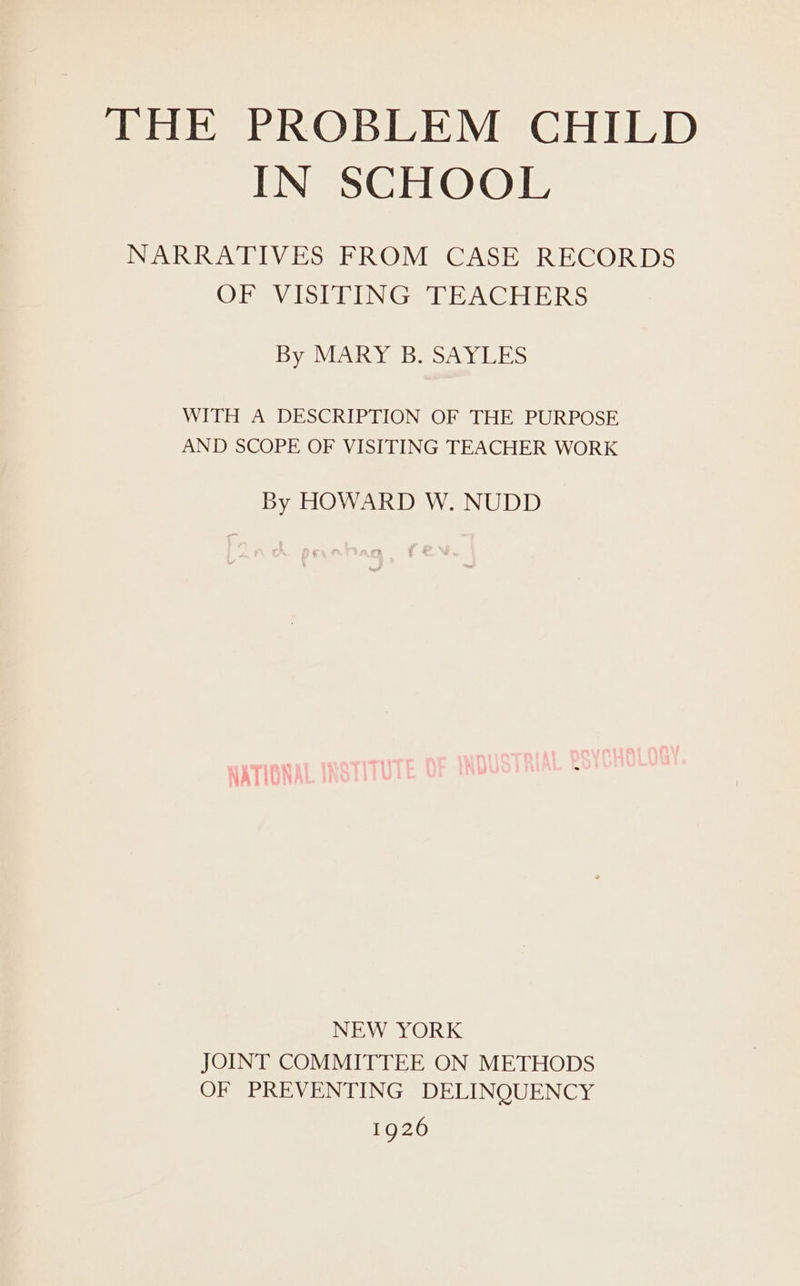 IN SCHOOL NARRATIVES FROM CASE RECORDS OTeavelS UN Ge ANGE RS By MARY B. SAYLES WITH A DESCRIPTION OF THE PURPOSE AND SCOPE OF VISITING TEACHER WORK By HOWARD W. NUDD NEW YORK JOINT COMMITTEE ON METHODS OF PREVENTING DELINQUENCY 1926