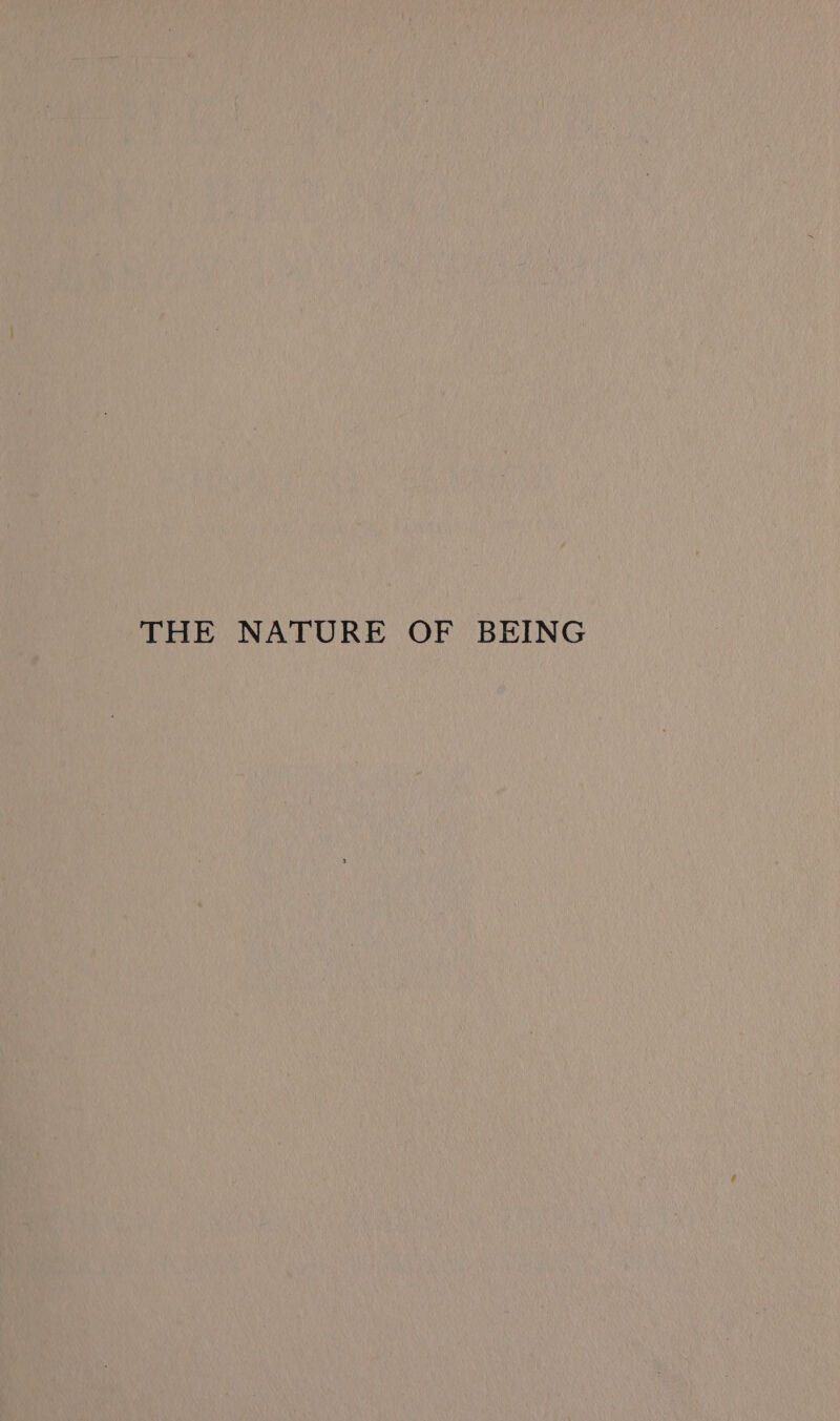 THE NATURE OF BEING