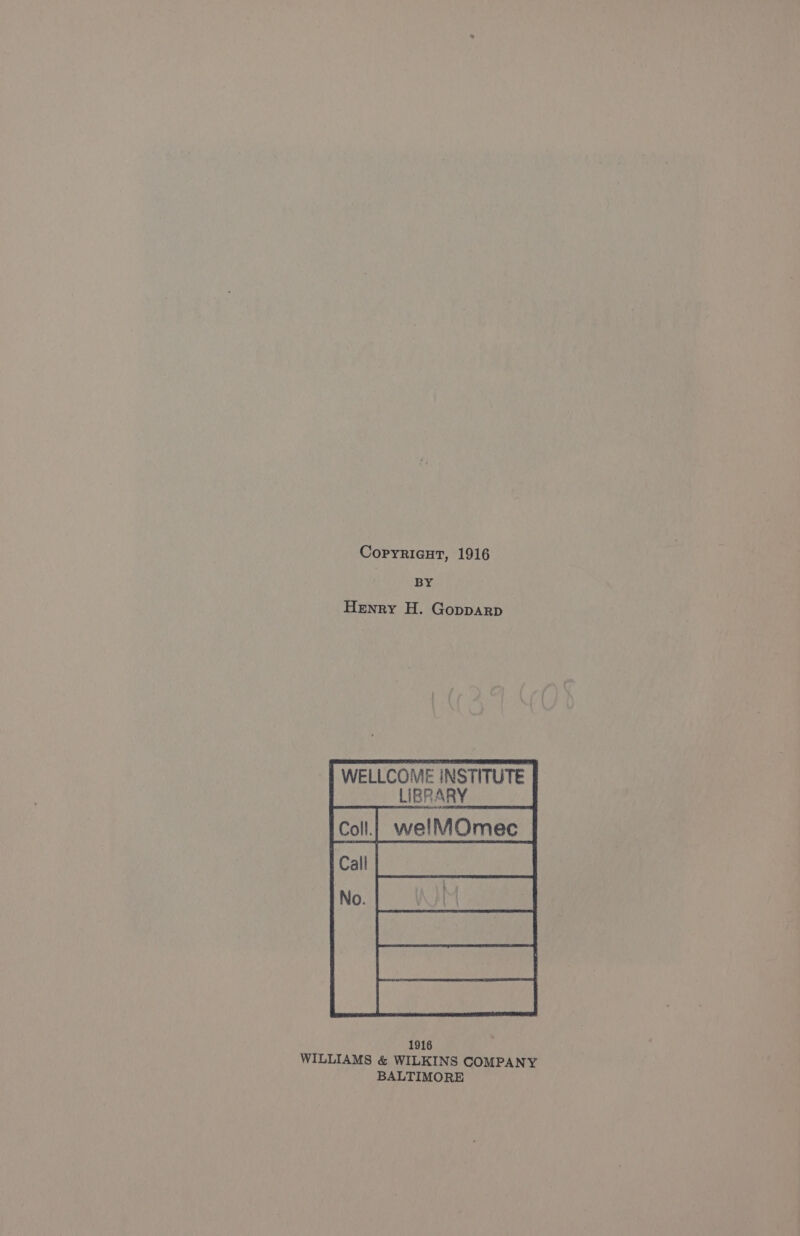 Coprricut, 1916 BY Henry H. Gopparp 1916 WILLIAMS &amp; WILKINS COMPANY BALTIMORE