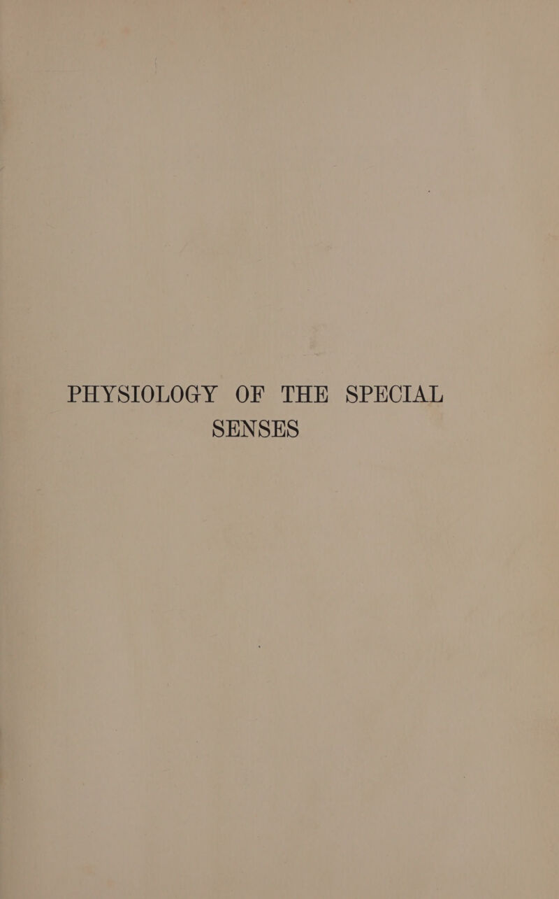 PHYSIOLOGY OF THE SPECIAL SENSES