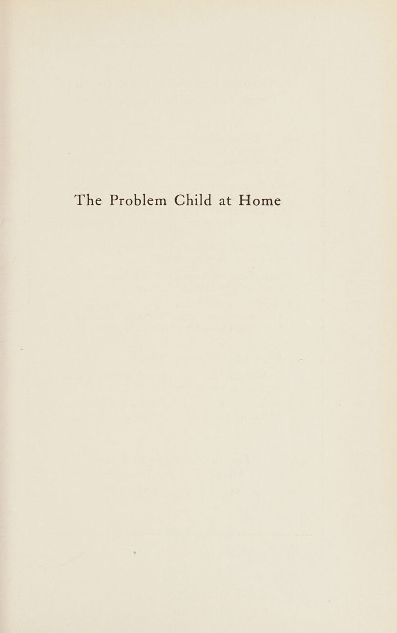 The Problem Child at Home