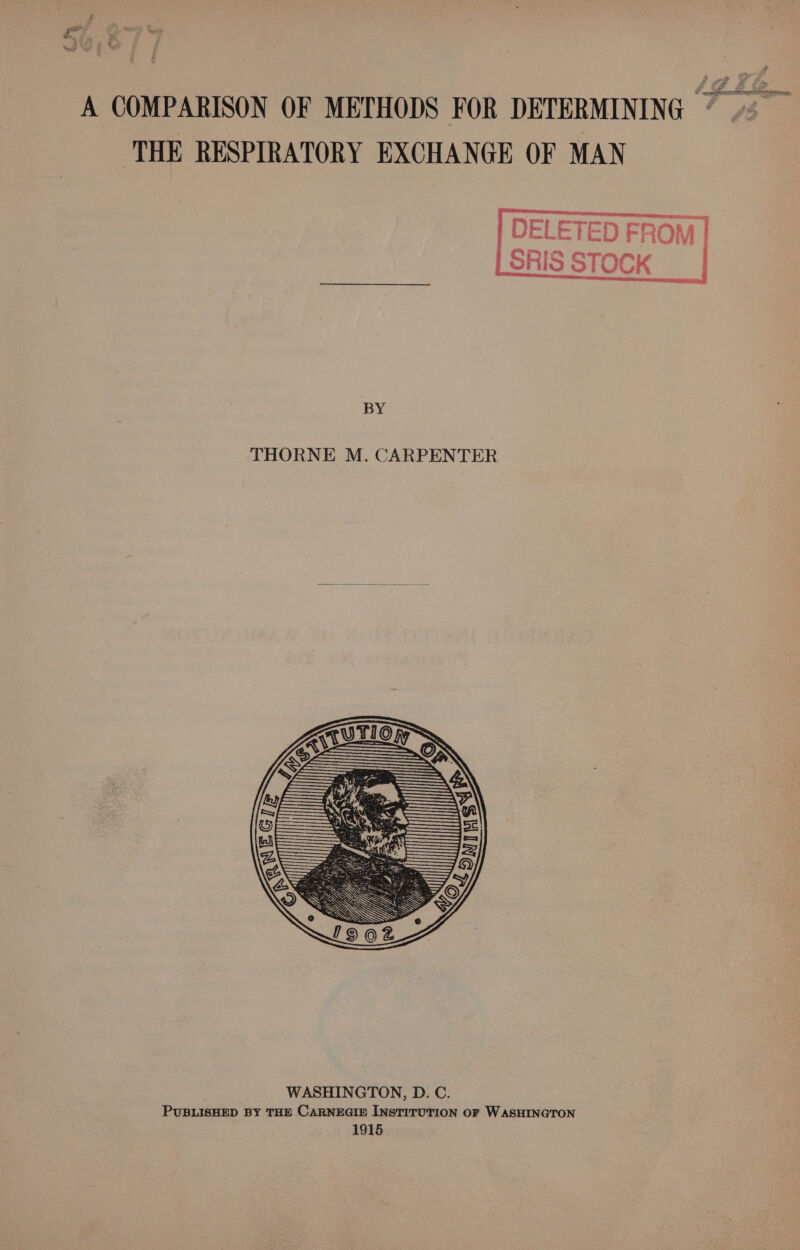 f te tow & ‘ r = - > iOS PRETEEN A COMPARISON OF METHODS FOR DETERMINING ~ ‘THE RESPIRATORY EXCHANGE OF MAN DELETED FROM | SRIS STOCK BY THORNE M. CARPENTER