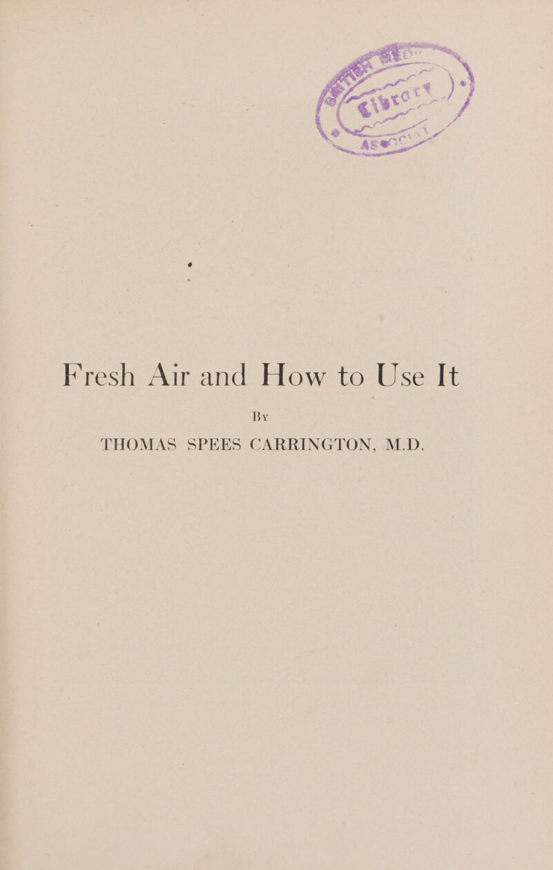 Fresh Air and How to Use It By THOMAS SPEES CARRINGTON, M.D.