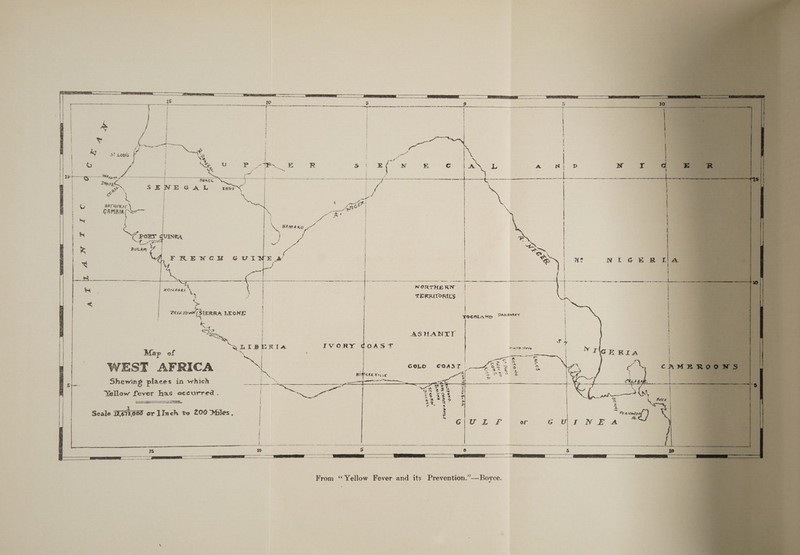 ten v iy “j NORTHE RN ie oo a 7 erties e ame TERRITORIES | | ee DAKOMEY : ASHANTI A wy Map of &amp; a Kr. Ley WEST AFRICA ame ce Yellow fever has occurred. Scale 16632000 or lInch to 200 Miles. | | | From ‘Yellow Fever and its Prevention.”—Boyce.