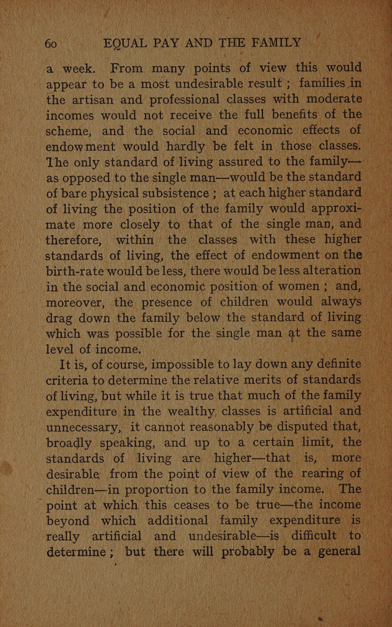 | the inte banana of sae ong! u : as opposed to the single man—would oe living the SS ae ue aly ve | appt mate more closely to that of the single mé i therefore, within» the” classes with ie se i Rt ie “unnecessary, Mie Ns cea a be spu broadly speaking, and up to a certai i j standards. of living” are. higher—tha: A desirable from the: point of view of th ii -children—in proportion to. the family inc ~ point at which this ceases to be 7 beyond. which additional family iy es artificial and undesirable—is