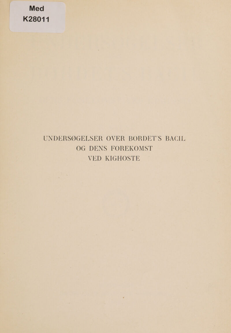 Med K28011 UNDERSØGELSER OVER BORDET'S BACIL OG DENS FOREKOMST VED KIGHOSTE