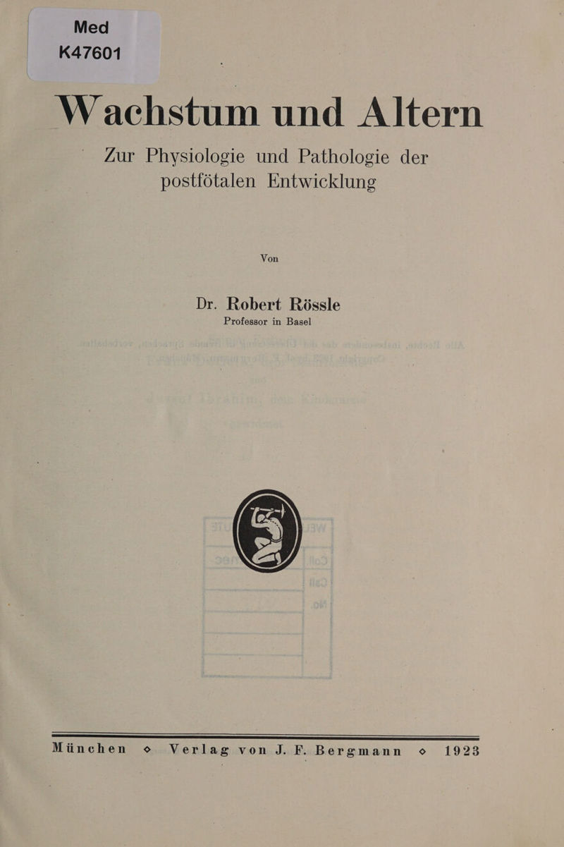 Med K47601 Wachstum und Altern Zur Phvsiologie und Pathologie der postiötalen Entwicklung Von Dr. Robert Rössle Professor in Basel EEE