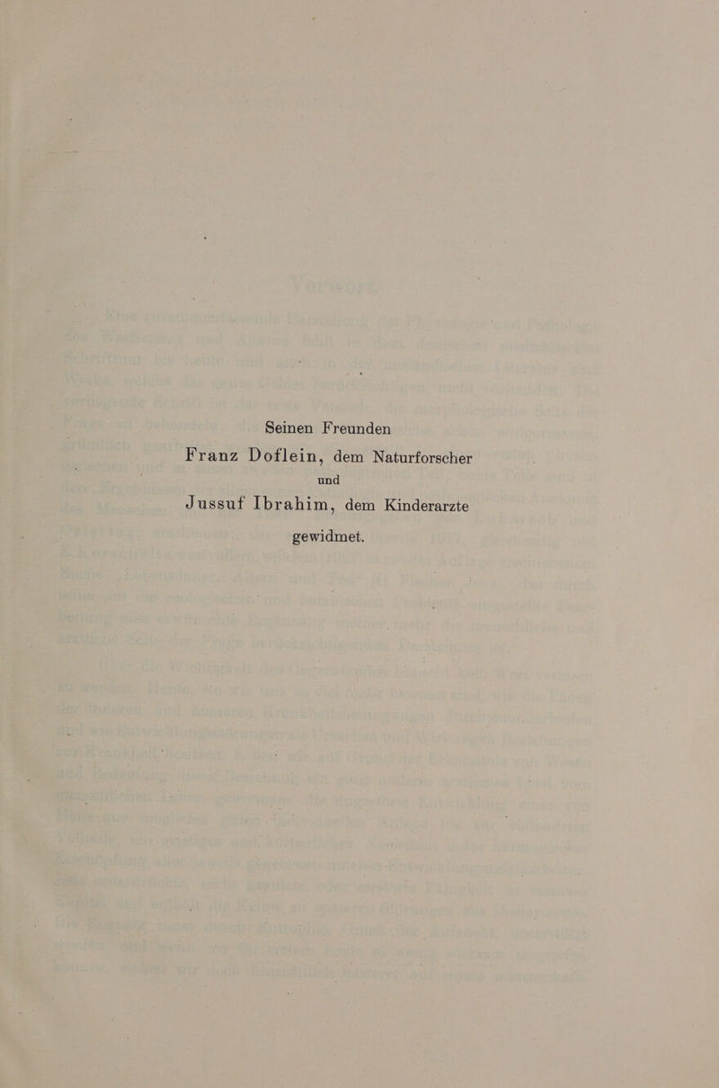 Seinen Freunden Franz Doflein, dem Naturforscher und Jussuf Ibrahim, dem Kinderarzte gewidmet.