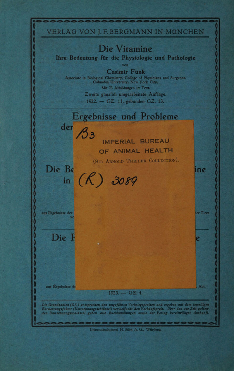 > ee > > > ci— > > SS SS SS IS SS SS SS SS OS >O VERLAG VON J. FE. BERGMANN IN MÜNCHEN Die Vitamine Ihre Bedeutung für die Physiologie und Pathologie von Casimir Funk Associate in Biological Chemistry, College of Physicians and Surgeons, Columbia University, New York City. Mit 73 Abbildungen im Text. Zweite gänzlich umgearbeitete. Auflage. 1922. — GZ. 11, gebunden GZ. 13. Ergebnisse und Prabfeme der fer Tiere aus Ergebnisse de + Abt. 1023; 70274. Die Grundzahlen (GZ.) entsprechen den ungefähren Vorkriegspreisen und ergeben mit dem jeweiligen Entwertungsfaktor (Umrechnungsschlüssel) vervielfacht den Verkaufspreis. Über den zur Zeit gelten- den Umrechnungsschlässel geben alle Buchhandlungen sowie der Verlag. bereitwilligst Auskunft. or a) 5 9 <—>o a aha | ! Universitätsdruerei H. Stürs A. G., Würzburg.