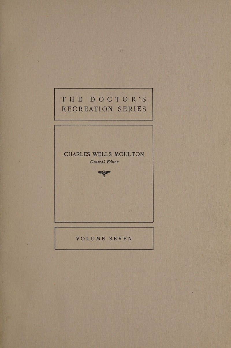 CHARLES WELLS MOULTON General Editor i at VOLUME. SEVEN
