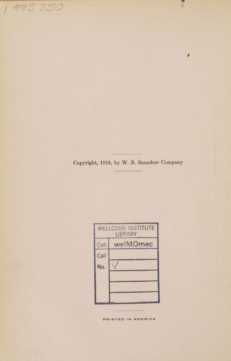 a4 er Eg Se at ee ee { f Sonat? fo Senet Nena Copyright, 1918, by W. B. Saunders Company [ WELLCOME INSTITUTE LIBRARY cai weimomec | eee ae : ee els ewe PRINTED IN AMERICA