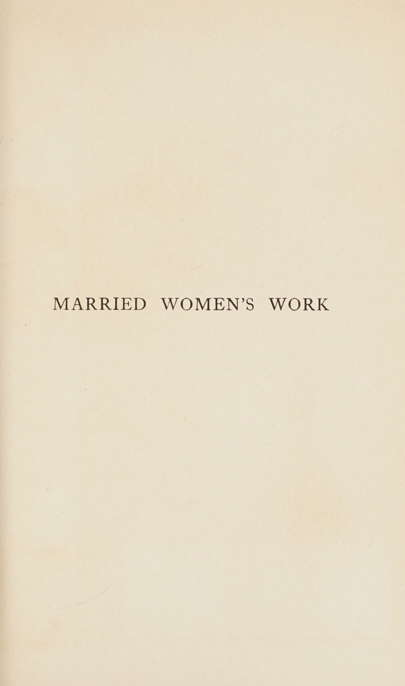 MARRIED WOMEN’S WORK