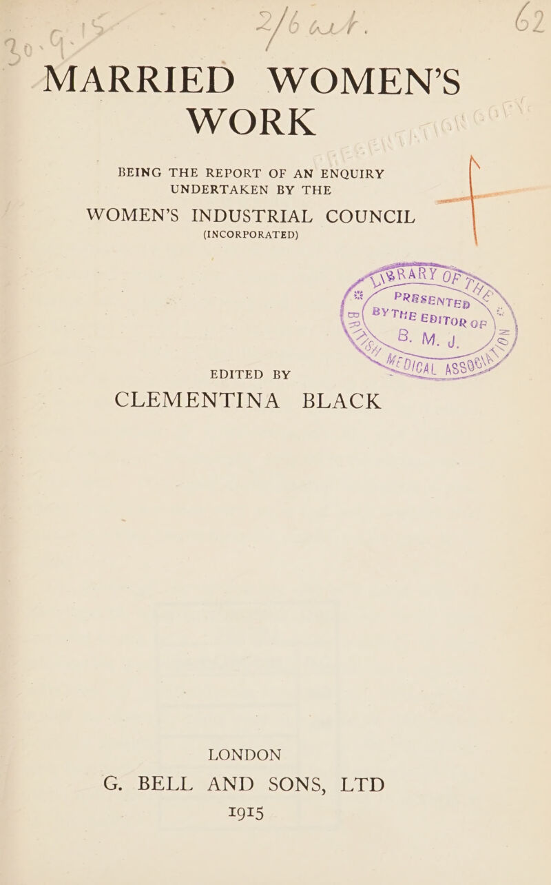WORK BEING THE REPORT OF AN ENQUIRY UNDERTAKEN BY THE WOMEN’S INDUSTRIAL COUNCIL (INCORPORATED) a BYTHE EDIToRr OR dy Wi MEDICAL MESO \S ra EDITED BY ICAL AS® CLEMENTINA BLACK LONDON eb lea Dae sO. NS sles) Tgt5