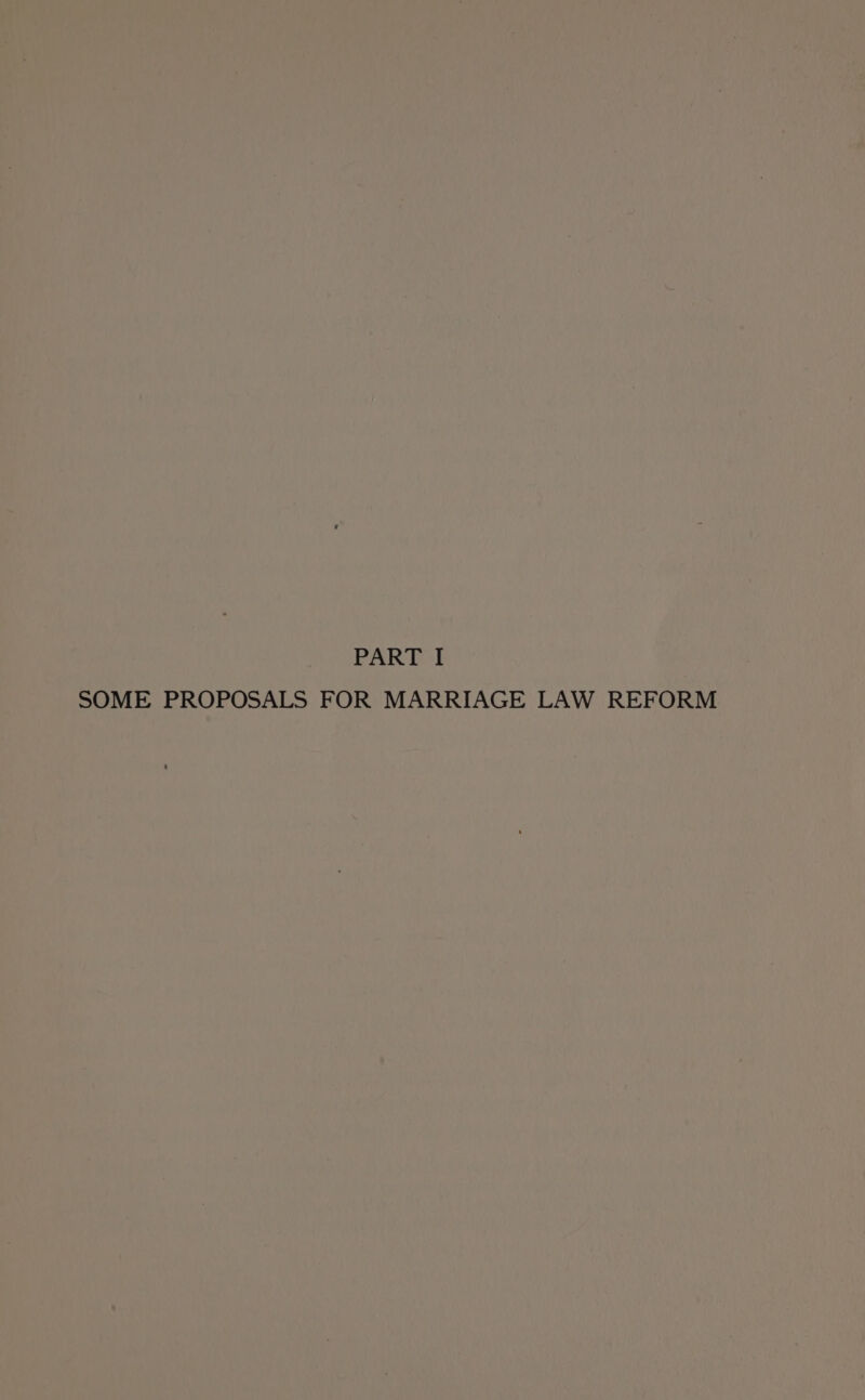 PART I SOME PROPOSALS FOR MARRIAGE LAW REFORM