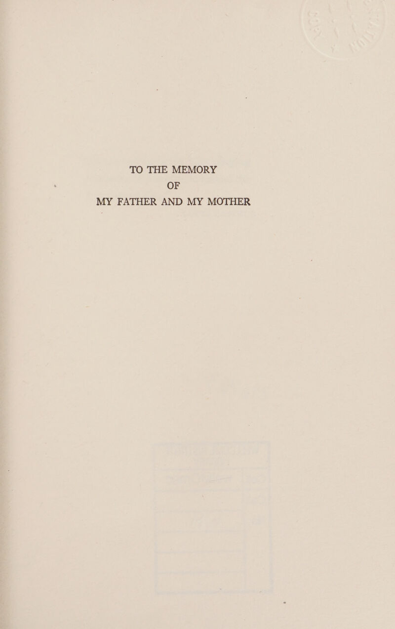 TO THE MEMORY OF MY FATHER AND MY MOTHER