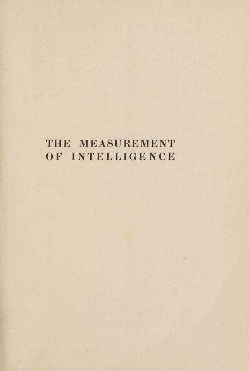 THE MEASUREMENT OF INTELLIGENCE