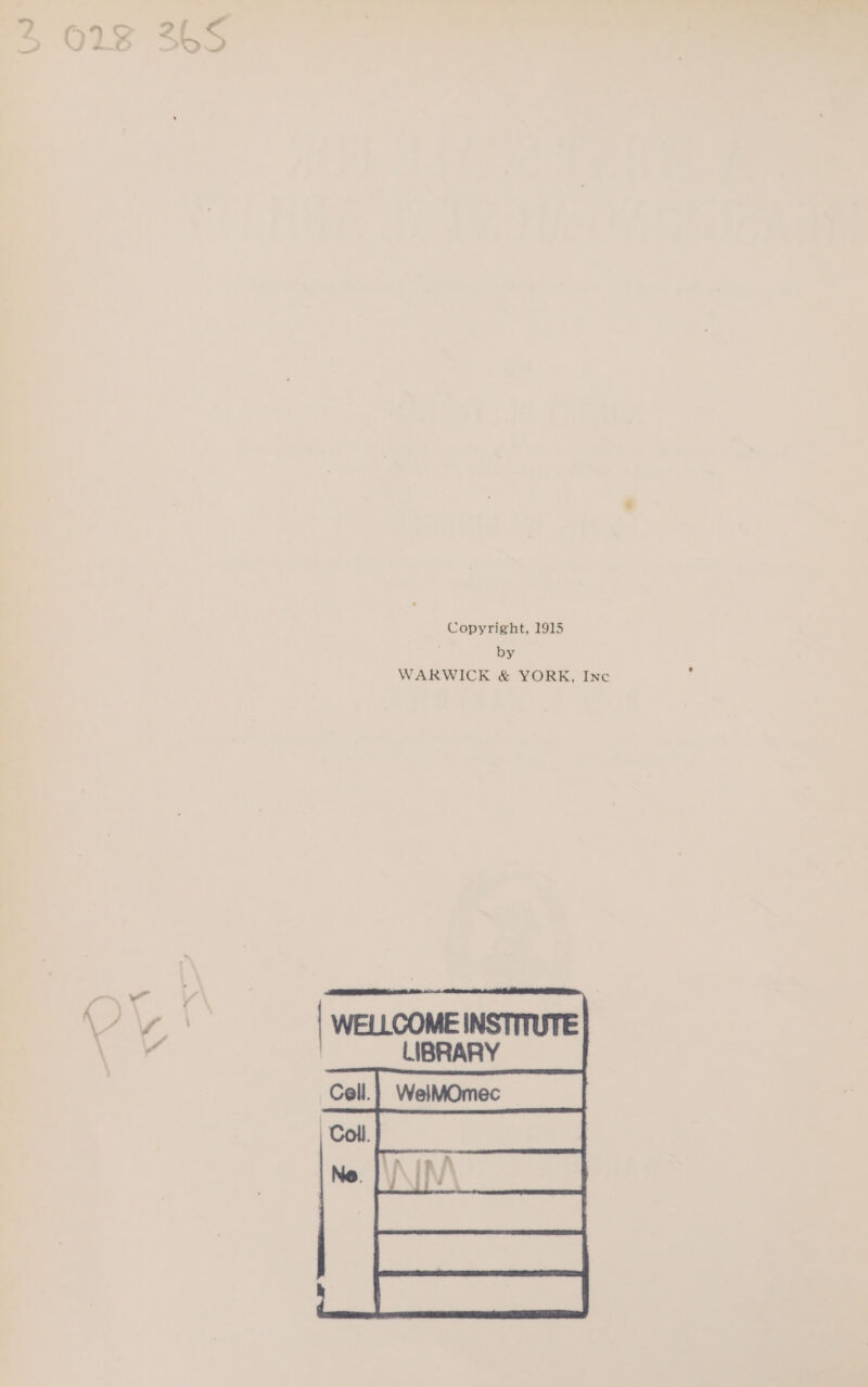 Copyright, 1915 by WARWICK &amp; YORK, Ine WELLCOME INSTITUTE LIBRARY nace