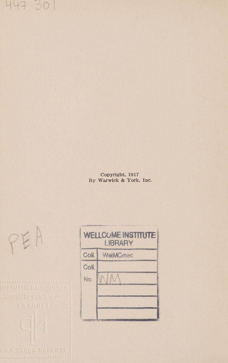 Copyright, 1917 By Warwick &amp; York, Inc. WELLCOME INSTITUTE