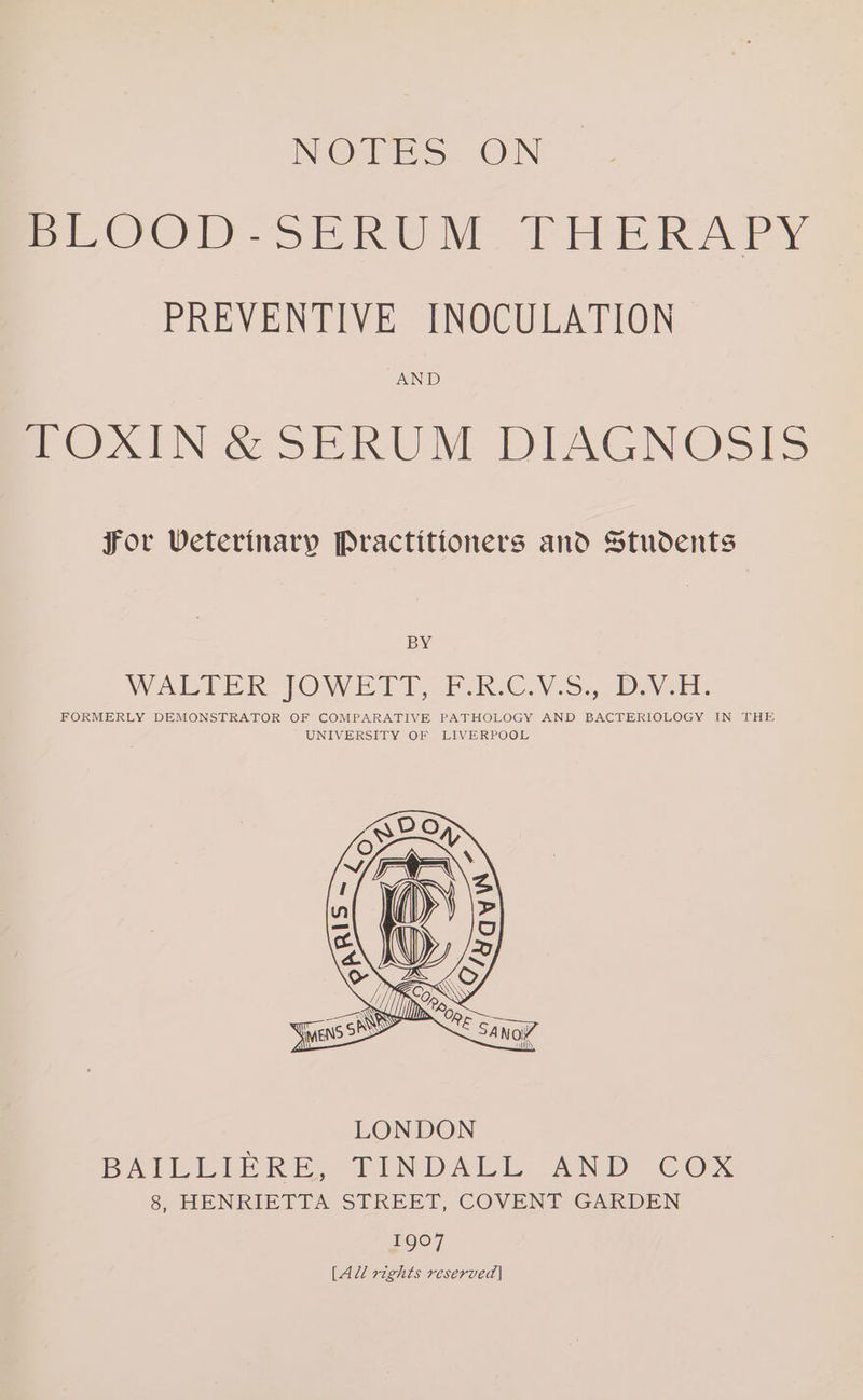 NOTES ON POO Ski M rite kA PREVENTIVE INOCULATION AND ROXIN &amp; SERUM DIAGNOSIS For Veterinary Practitioners and Students BY WALTER JOWEHIT 1, FPukKC.V &gt;... DASH: FORMERLY DEMONSTRATOR OF COMPARATIVE PATHOLOGY AND BACTERIOLOGY IN THE UNIVERSITY OF LIVERPOOL 1907 [All rights reserved]