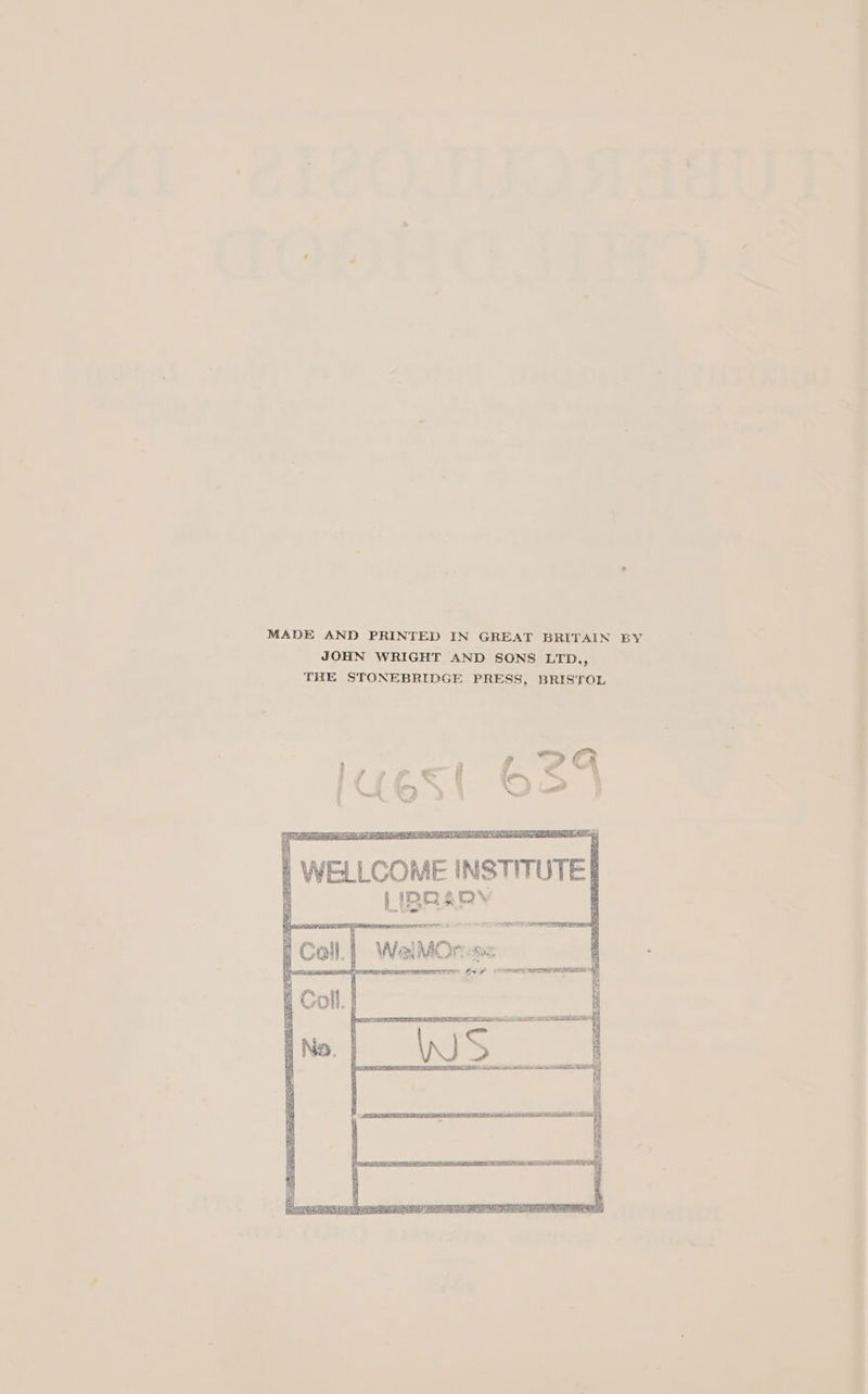 MADE AND PRINTED IN GREAT BRITAIN BY JOHN WRIGHT AND SONS LTD., THE STONEBRIDGE PRESS, BRIS'TOL | WELLCOME INSTITUTE LIBRARV Sa oli aIMOr oss whey OL SIT POSE LSI a